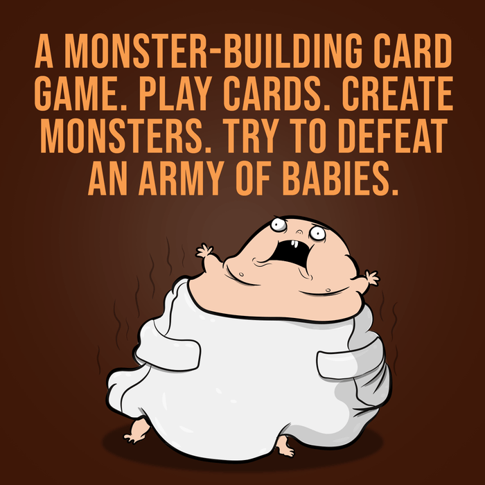 Tagline: a monster-building card game where you create monsters to defeat an army of babies